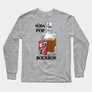 Call It Soda Call It Pop and Bourbon Long Sleeve T-Shirt